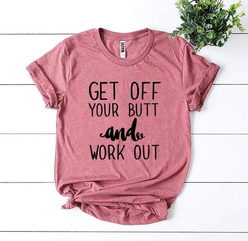 Get Off Your Butt And Work Out T-shirt