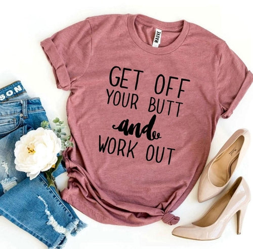 Get Off Your Butt And Work Out T-shirt