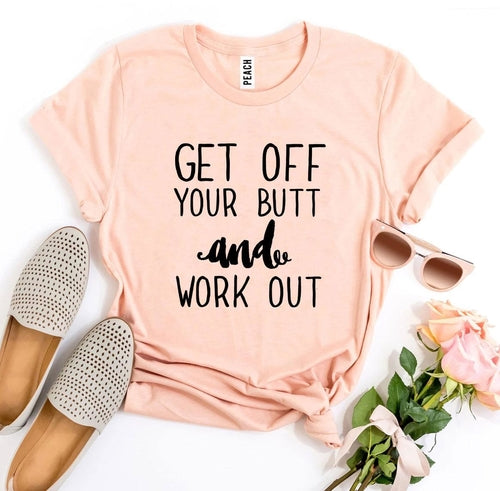 Get Off Your Butt And Work Out T-shirt
